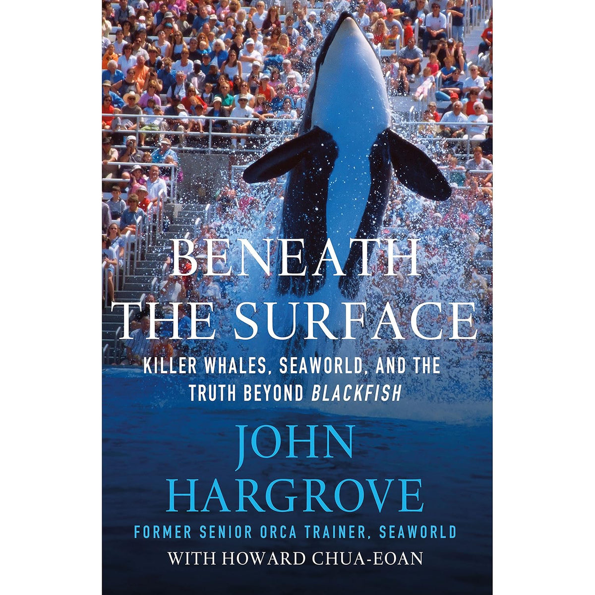 Beneath the Surface: Killer Whales, SeaWorld, and the Truth Beyond Blackfish