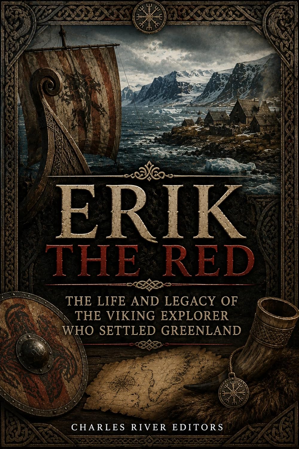 Erik the Red: The Life and Legacy of the Viking Explorer Who Settled Greenland