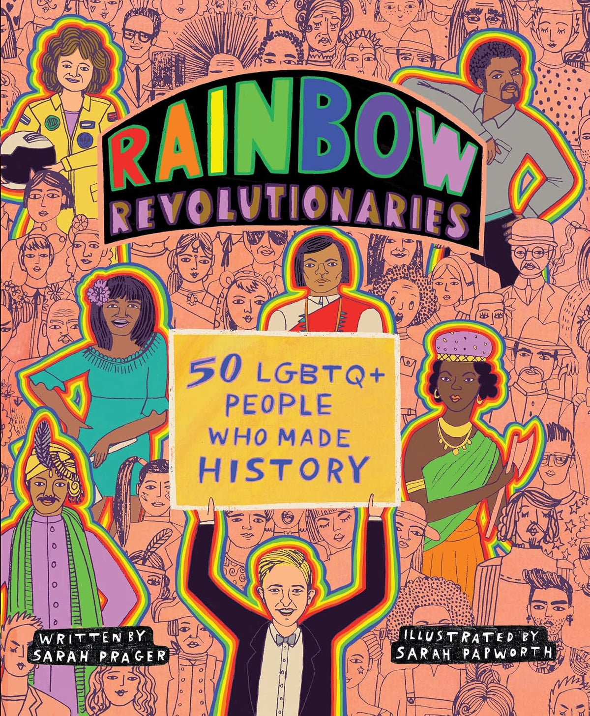 Rainbow Revolutionaries: Fifty LGBTQ+ People Who Made History – A Vibrant Illustrated Biography of Influential Queer Heroes for Kids (Ages 8-12)
