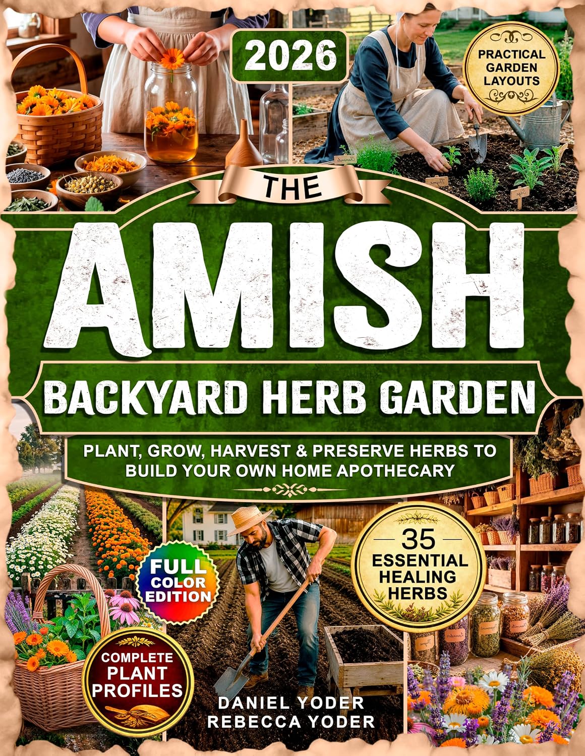 The Amish Backyard Herb Garden: Plant, Grow, Harvest & Preserve 35 Essential Healing Herbs to Build Your Own Home Apothecary—with Practical Garden ... Profiles (The Amish Self-Sufficient Living)