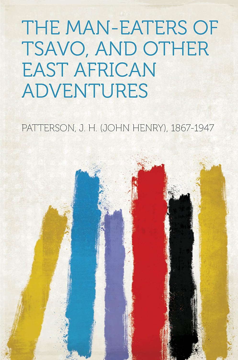 The Man-Eaters of Tsavo, and Other East African Adventures