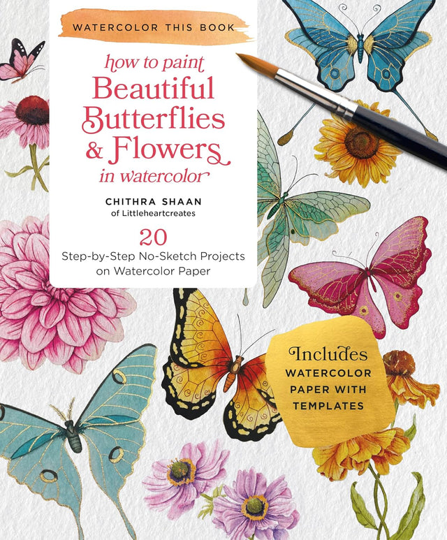 How to Paint Beautiful Butterflies and Flowers in Watercolor: 20 Step-by-Step No-Sketch Projects on Watercolor Paper (Watercolor This Book)