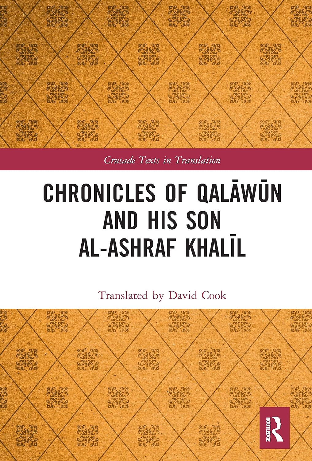 Chronicles of Qalāwūn and his son al-Ashraf Khalīl (Crusade Texts in Translation)