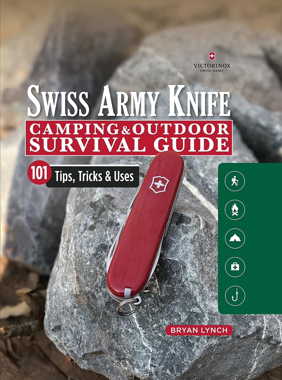 Victorinox Swiss Army Knife Camping & Outdoor Survival Guide: 101 Tips, Tricks & Uses (Fox Chapel Publishing) How to Sharpen Your Skills and Handle Emergency Situations with Just Your Pocket Knife