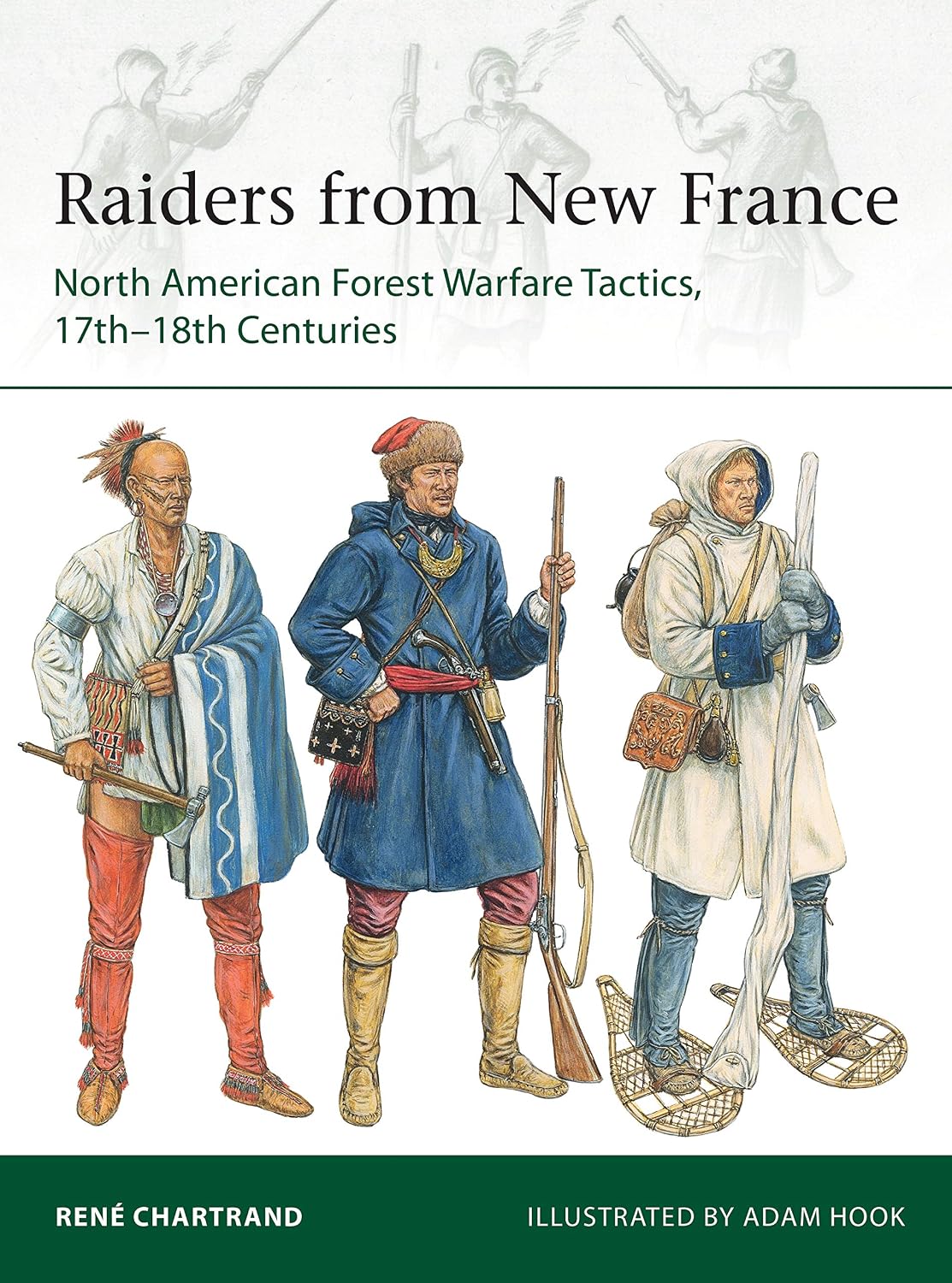 Raiders from New France: North American Forest Warfare Tactics, 17th–18th Centuries (Elite Book 229)