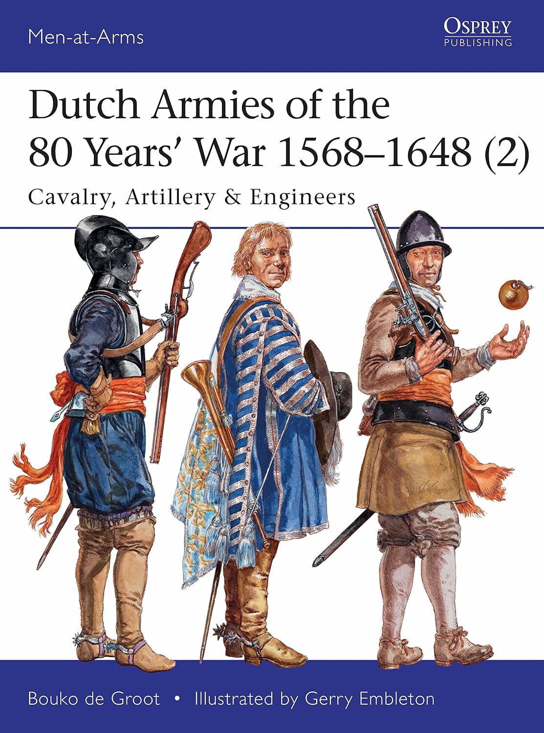 Dutch Armies of the 80 Years’ War 1568–1648 (2): Cavalry, Artillery & Engineers (Men-at-Arms)