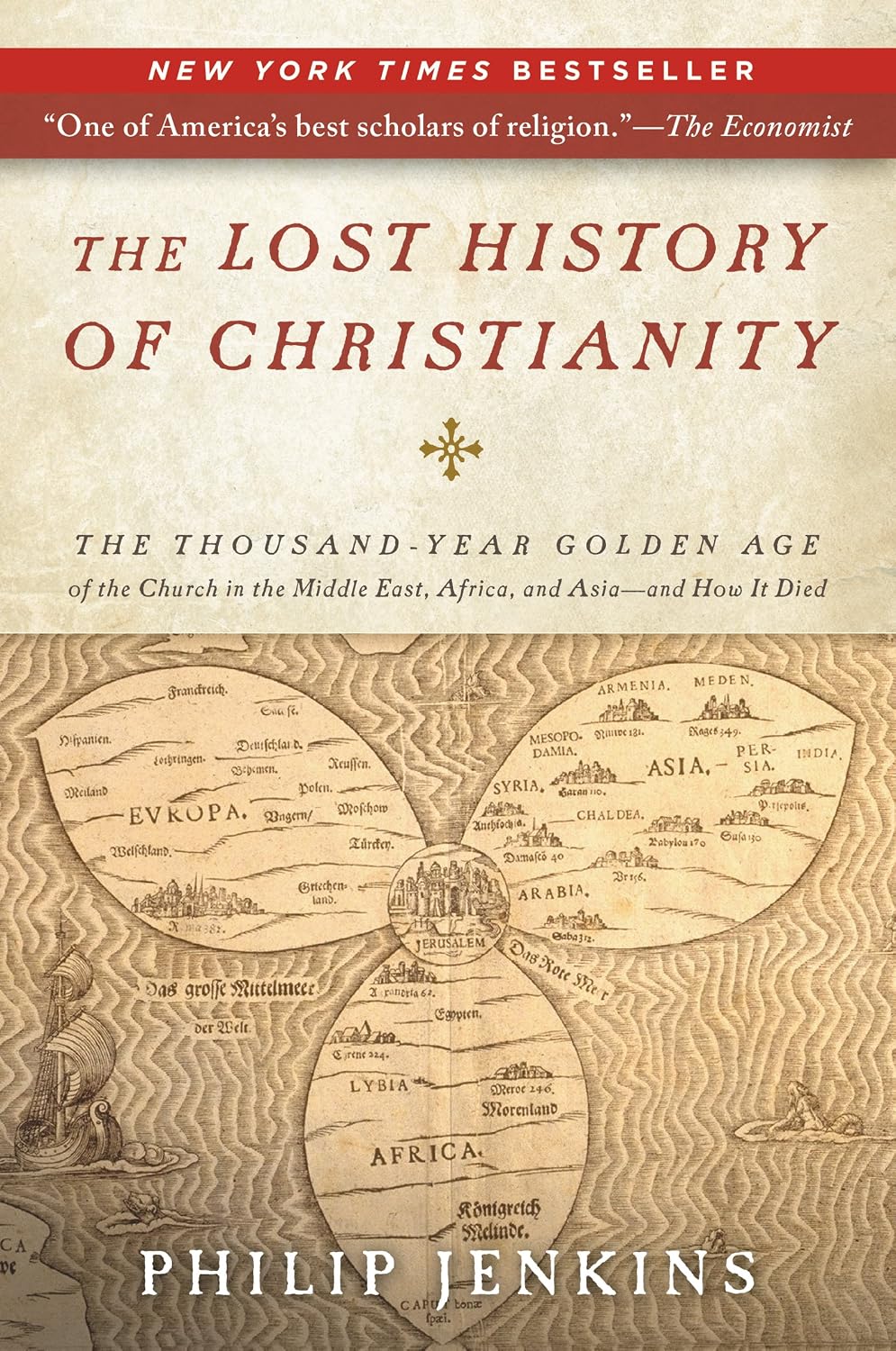 The Lost History of Christianity: The Thousand-Year Golden Age of the Church in the Middle East, Africa, and Asia and How It Died – The Dominant Eastern Churches' Demise
