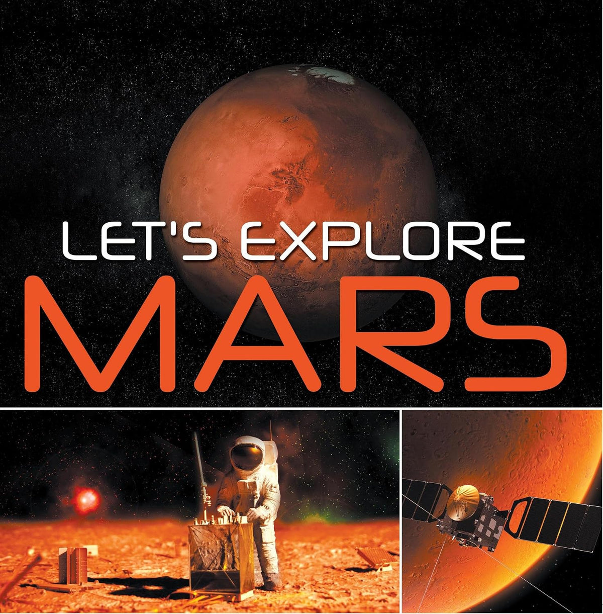 Let's Explore Mars (Solar System): Planets Book for Kids (Children's Astronomy & Space Books)