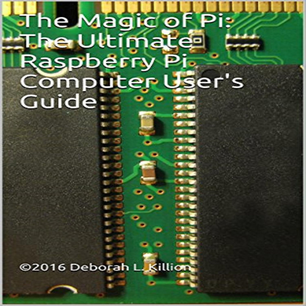 The Magic of Pi: The Ultimate Raspberry Pi Computer User's Guide