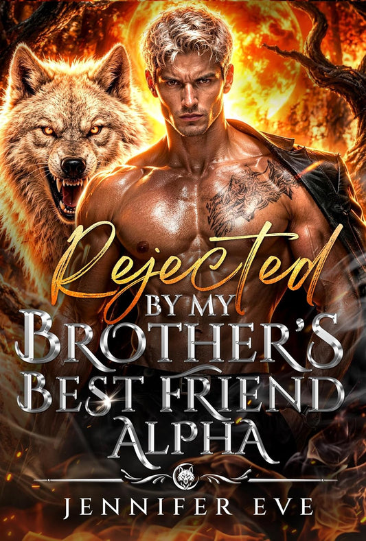 Rejected by My Brother's Best Friend Alpha: A Fated Mate Secret Baby Second Chance Forced proximity Taboo Hockey Shifter Romance (Forced Rejected Mates)