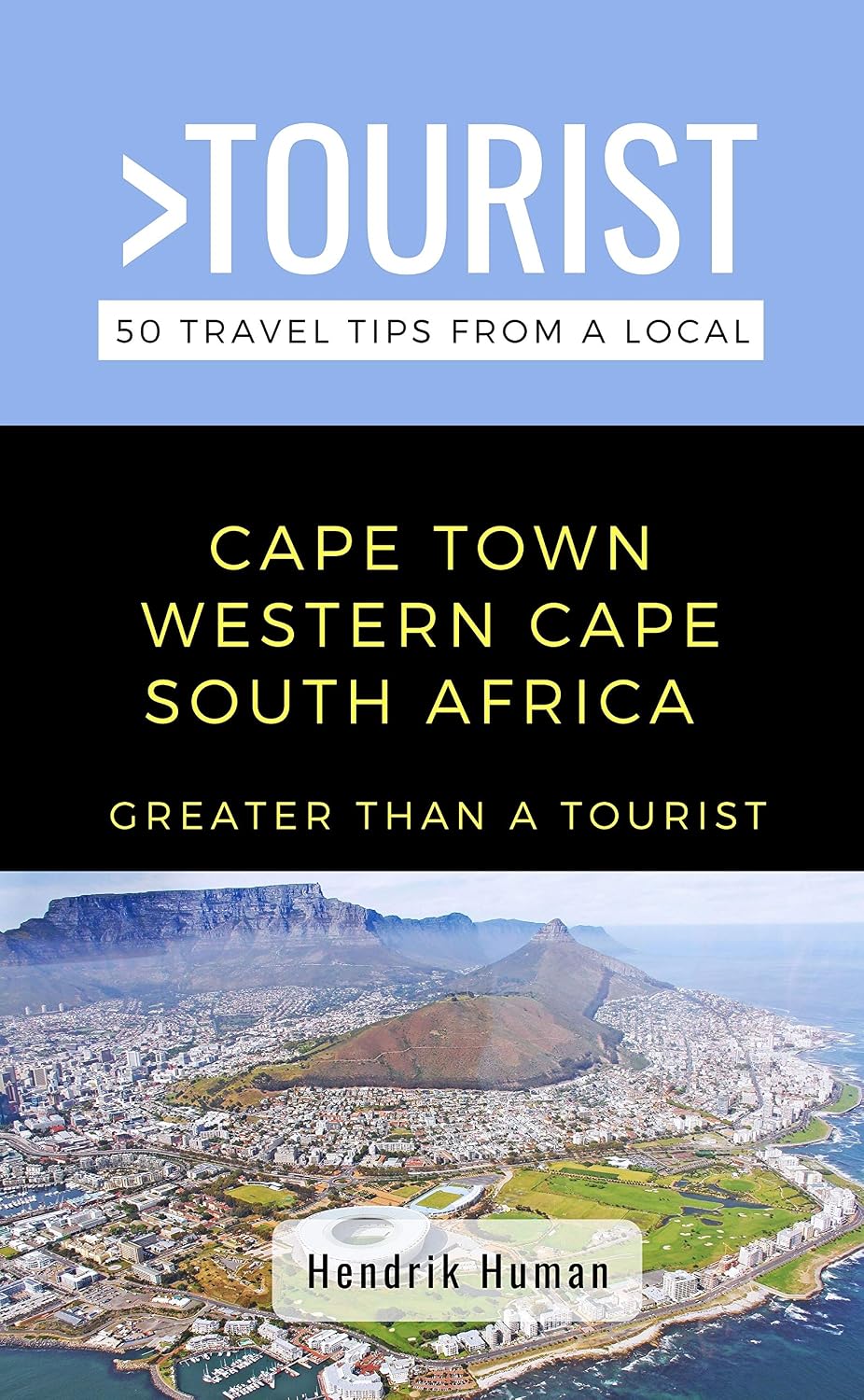 Greater Than a Tourist-Cape Town Western Cape South Africa : 50 Travel Tips from a Local: Cape Town Western Cape South Africa Travel Guide, Food, Culture, ... Hidden Gems, & Authentic Experiences)
