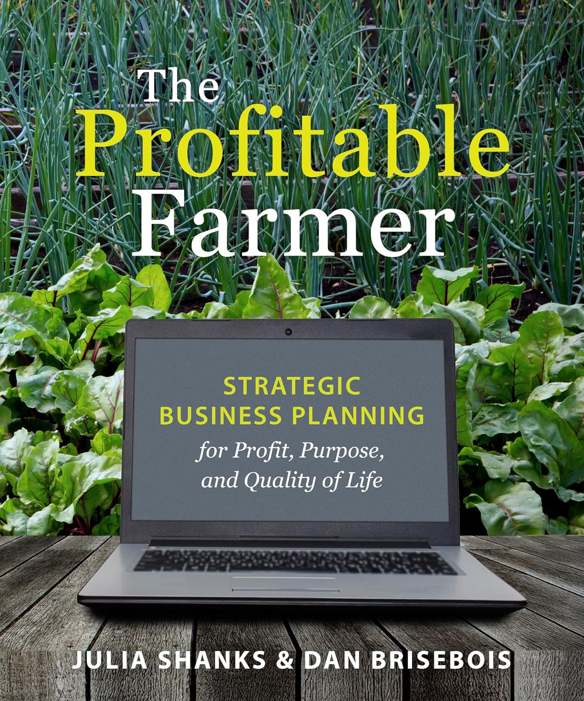 The Profitable Farmer: Strategic Business Planning for Profit, Purpose, and Quality of Life