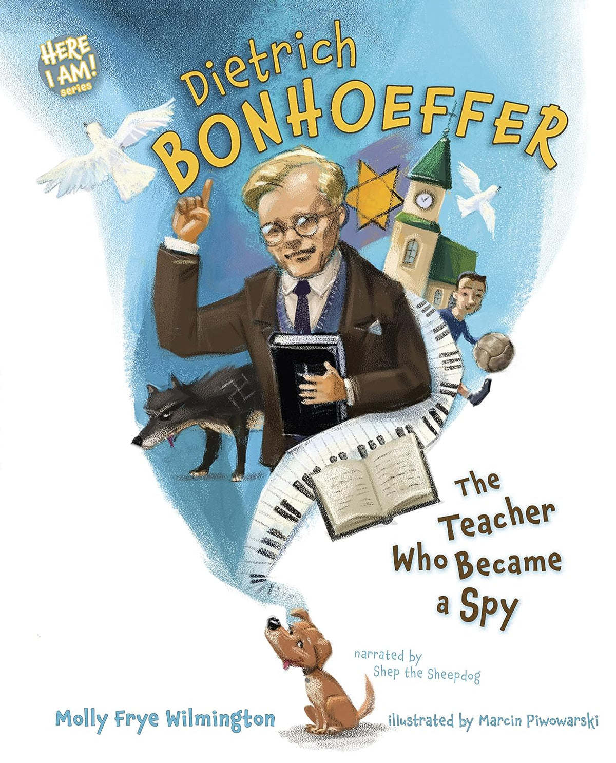 Dietrich Bonhoeffer: The Teacher Who Became a Spy (Here I Am! biography series)