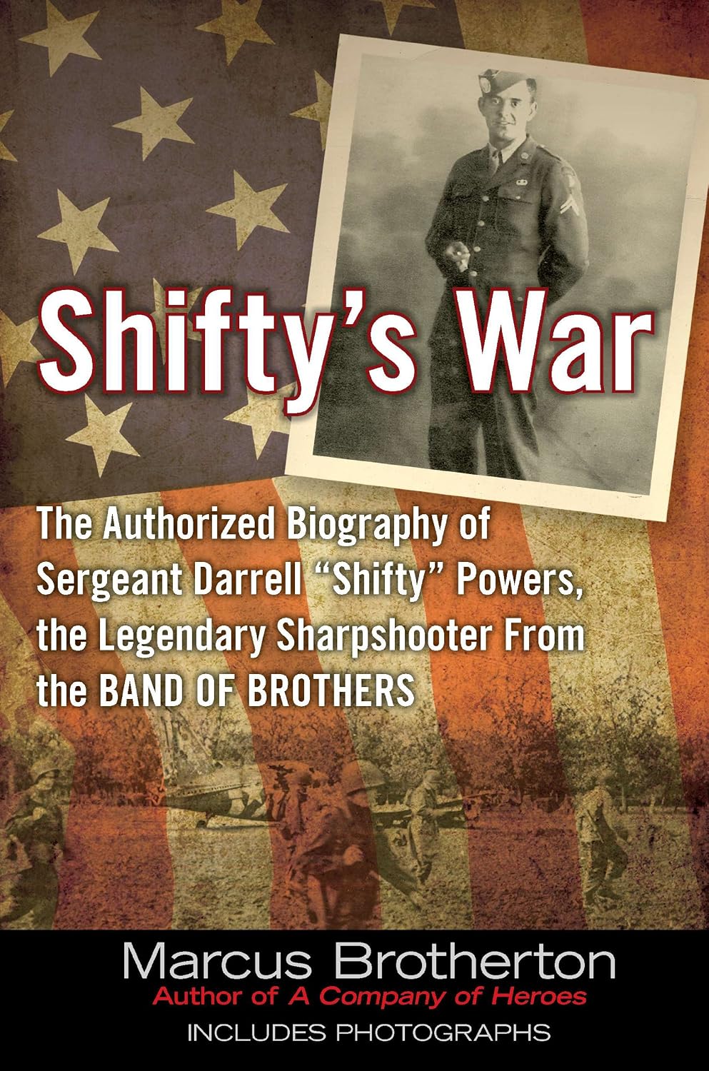 Shifty's War: The Authorized Biography of Sergeant Darrell Shifty Powers, the Legendary Sharpshooter from the Band of Brothers