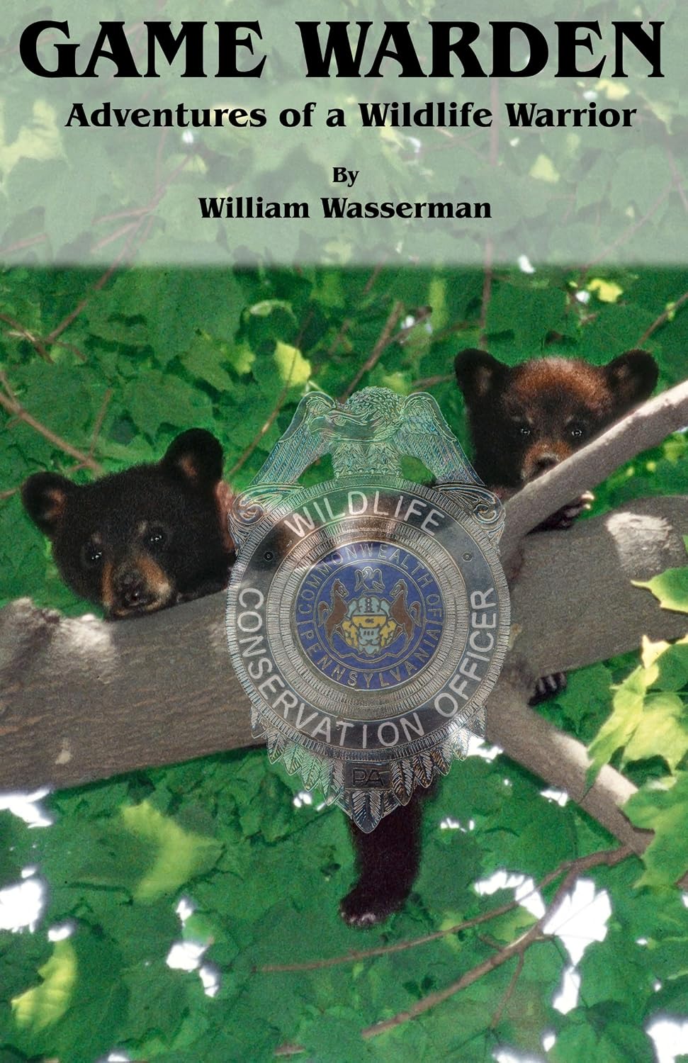 Game Warden: Adventures of a Wildlife Warrior (Penn's Woods Stories Book 2)