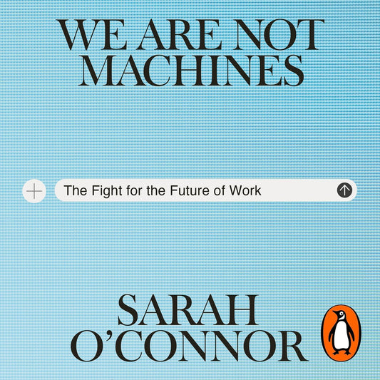 We Are Not Machines: The Fight for the Future of Work