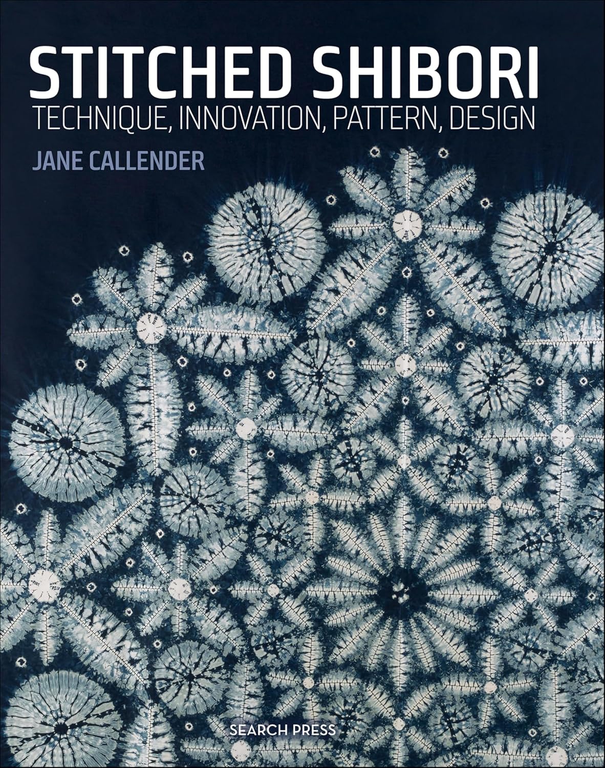 Stitched Shibori: Technique, Innovation, Pattern, Design