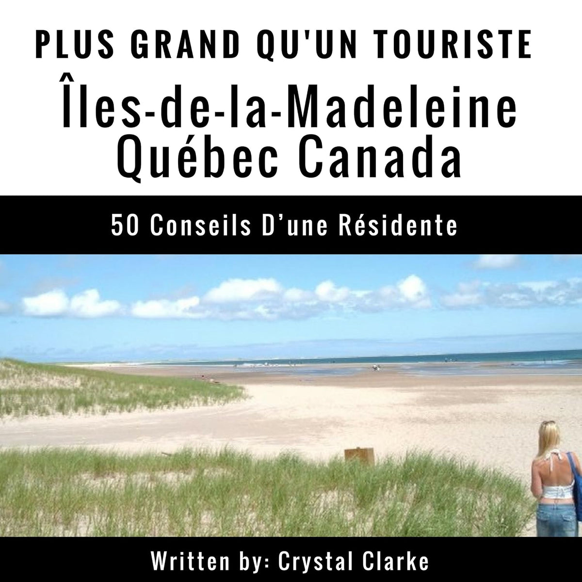 Plus grand qu'un touriste - Îles-de-la-Madeleine, Québec, Canada: 50 Conseils d’une résidente [Larger Than a Tourist - Magdalen Islands, Quebec, Canada: 50 Tips from a Resident]