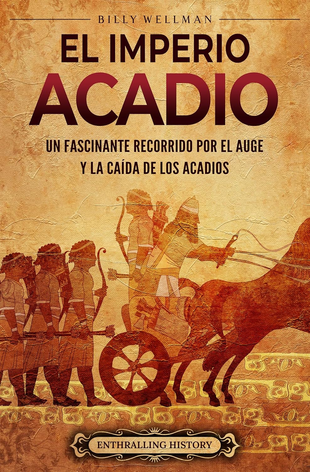 El Imperio acadio: Un fascinante recorrido por el auge y la caída de los acadios (Historia de Mesopotamia) (Spanish Edition)