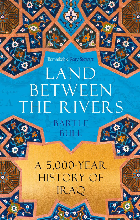 Land Between the Rivers: A 5000-Year History of Iraq
