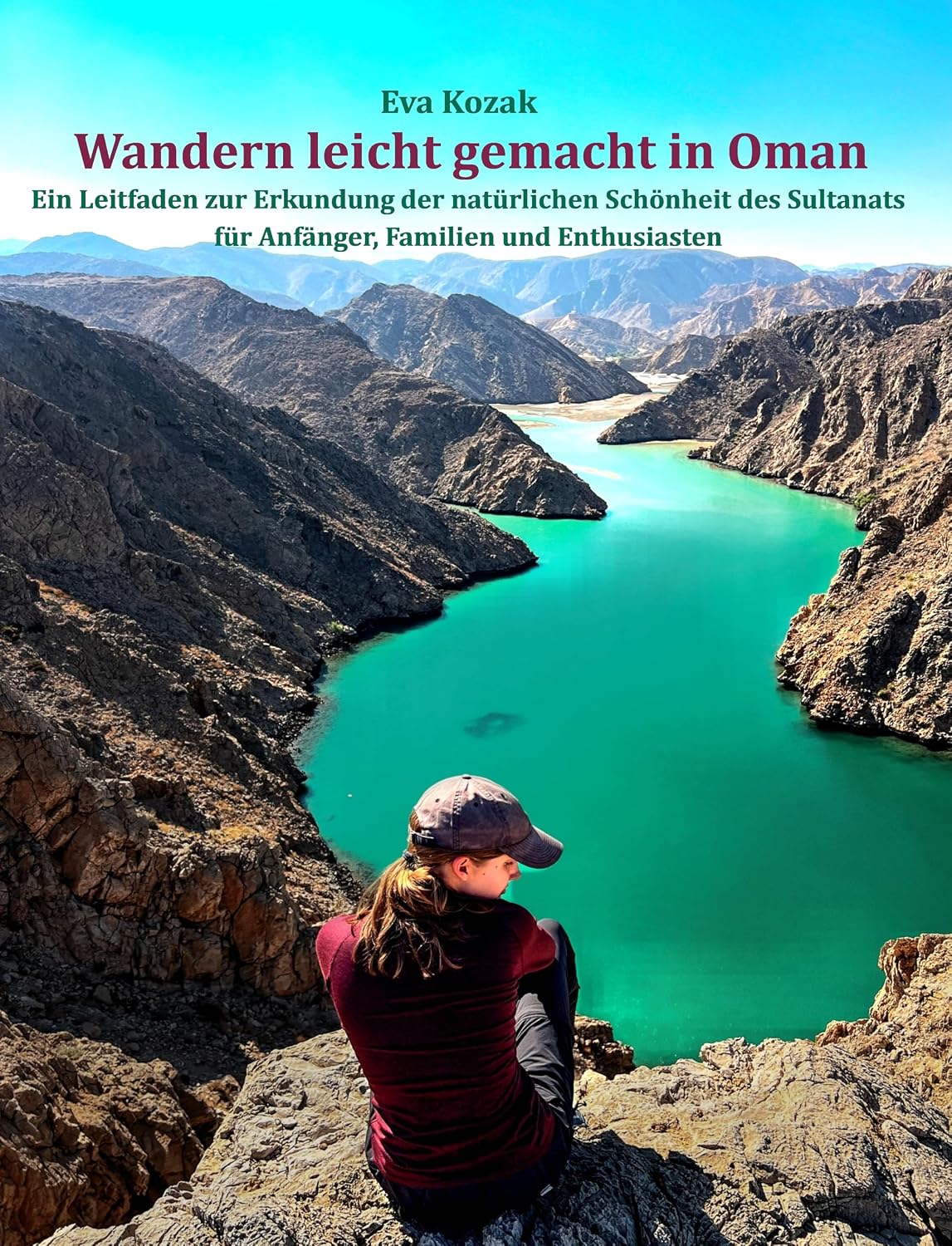 Wandern leicht gemacht in Oman: Ein Reiseführer zur Entdeckung der natürlichen Schönheit des Sultanats für Anfänger, Familien und Enthusiasten (German Edition)
