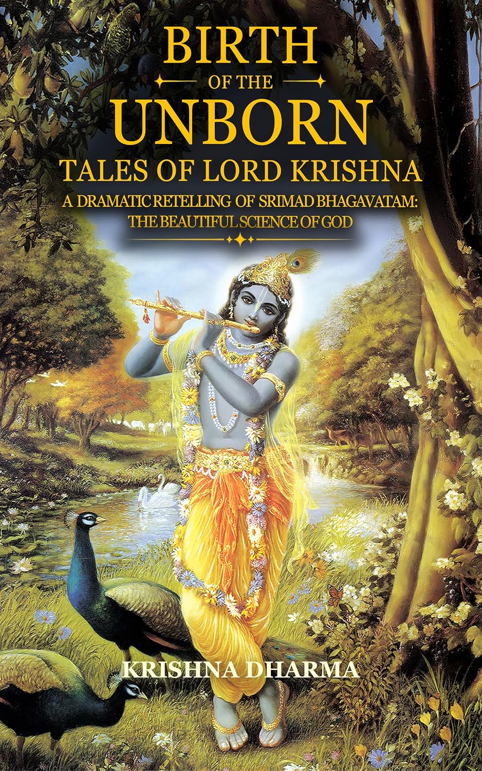 Birth of the Unborn: Tales of Lord Krishna: A dramatic retelling of Srimad Bhagavatam: The Beautiful Science of God