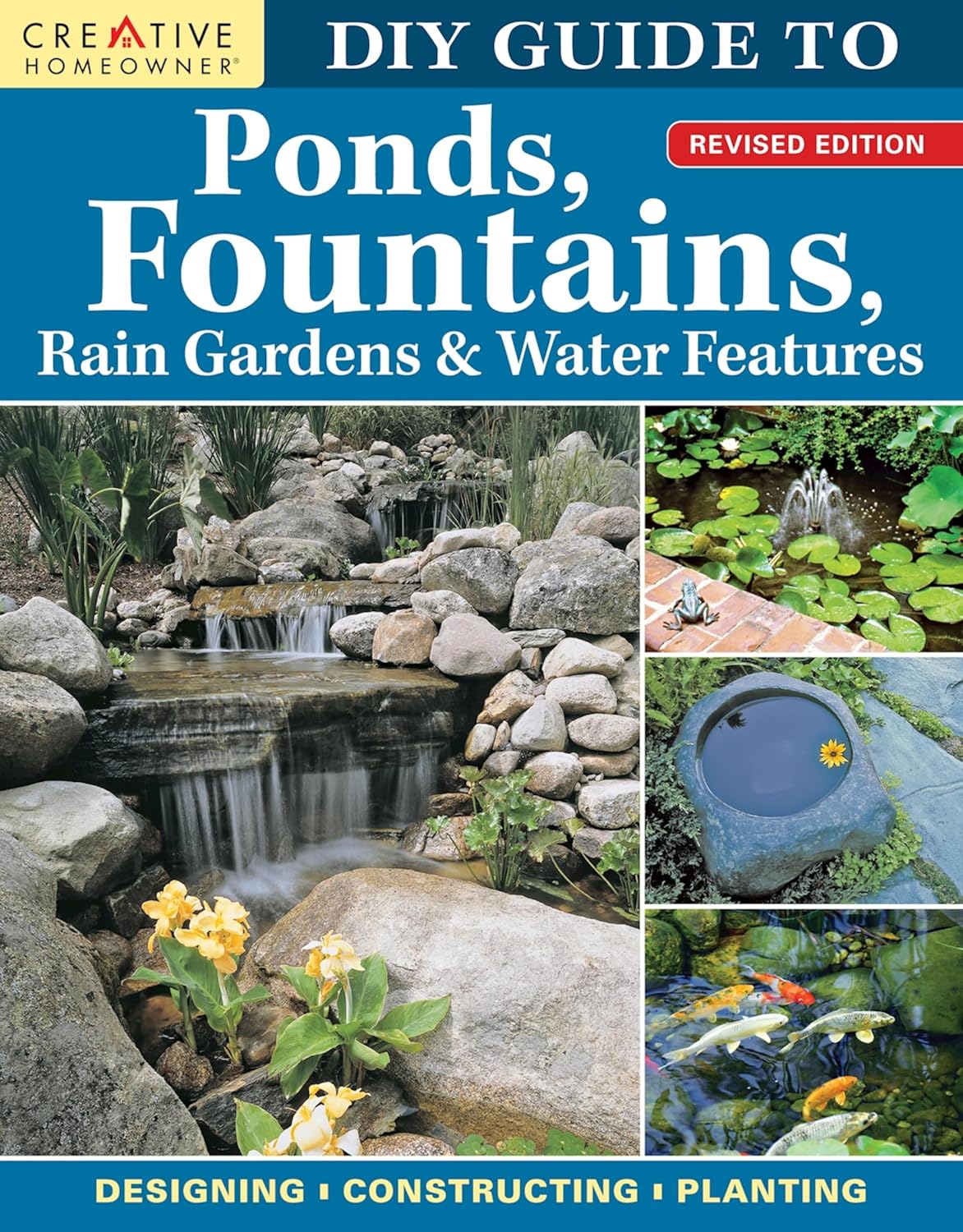 DIY Guide to Ponds, Fountains, Rain Gardens & Water Features, Revised Edition: Designing • Constructing • Planting