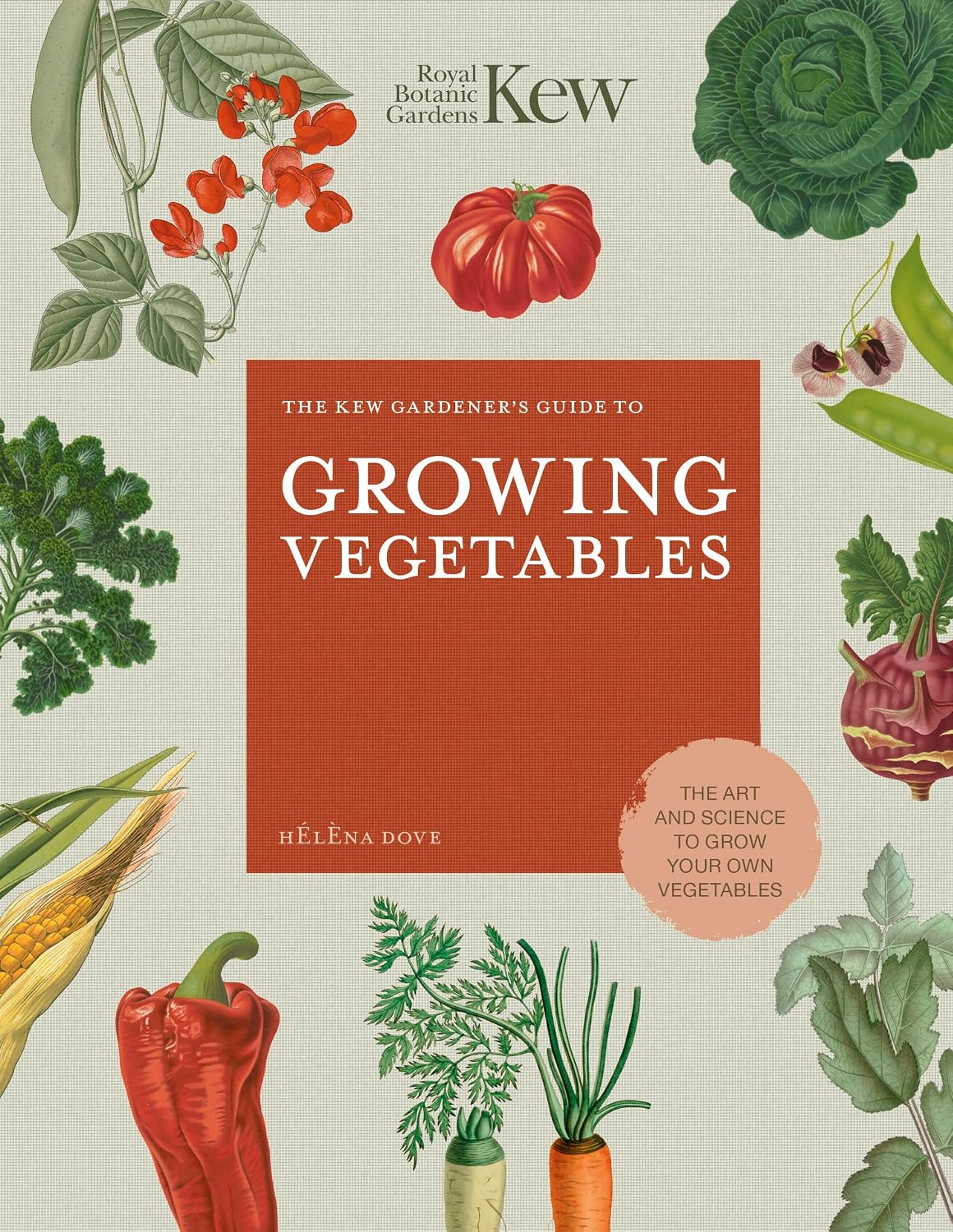 The Kew Gardener's Guide to Growing Vegetables: The Art and Science to Grow Your Own Vegetables (Volume 7) (Kew Experts, 7)