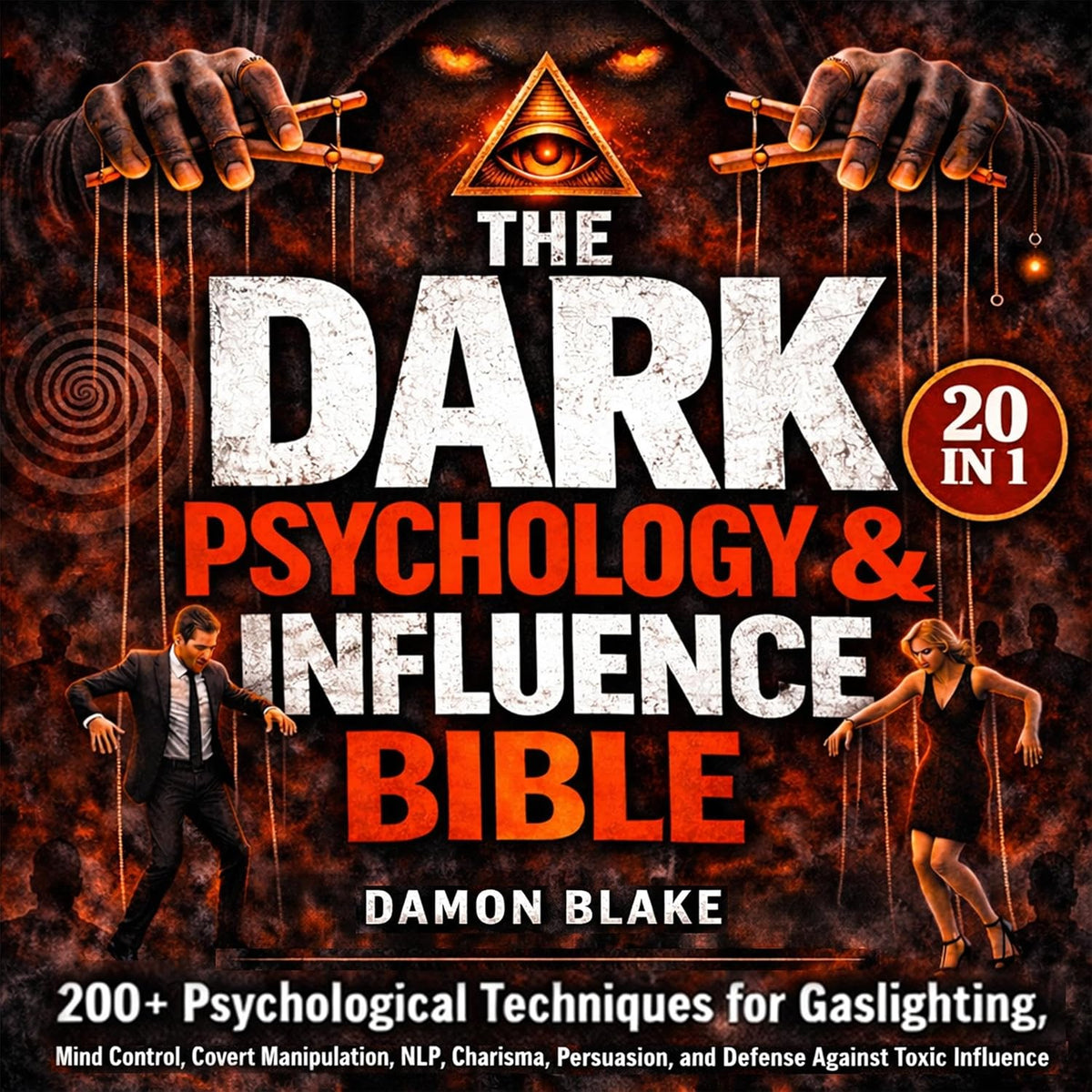The Dark Psychology & Influence Bible (20 in 1): 200+ Psychological Techniques for Gaslighting, Mind Control, Covert Manipulation, NLP, Charisma, Persuasion, and Defense Against Toxic Influence