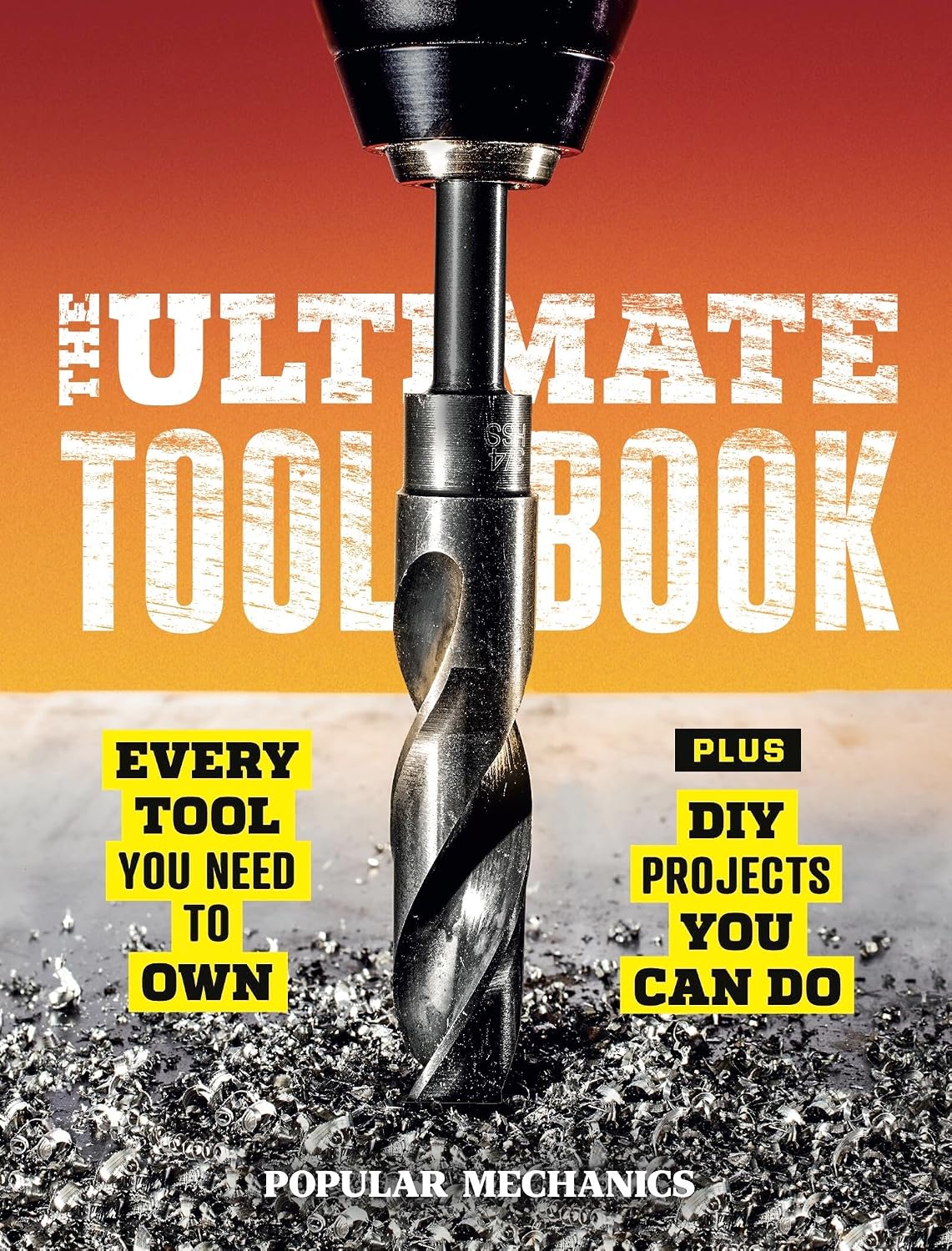 Popular Mechanics The Ultimate Tool Book: Every Tool You Need to Own