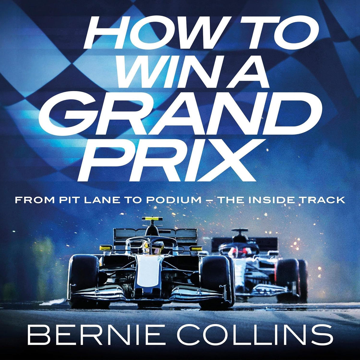 How to Win a Grand Prix: From Pit Lane to Podium - The inside Track