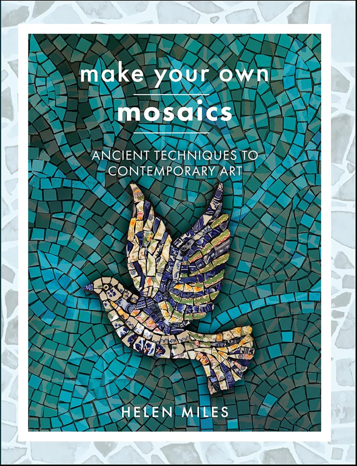 Make Your Own Mosaics: Ancient Techniques to Contemporary Art