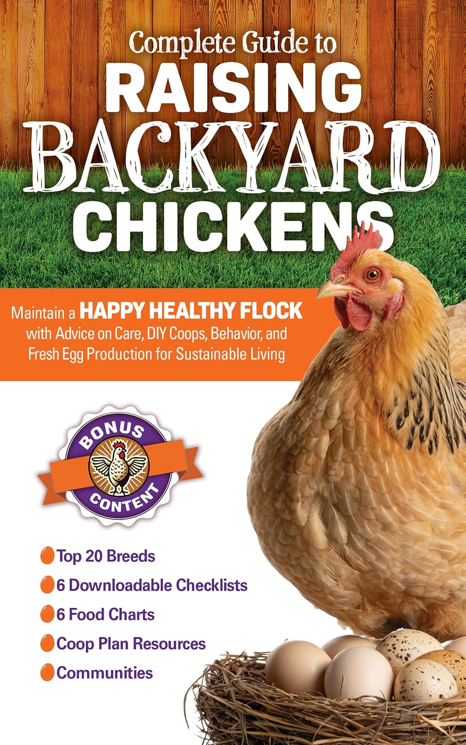 Complete Guide to Raising Backyard Chickens: Maintain a Happy Healthy Flock with Advice on Care, DIY Coops, Behavior, and Fresh Egg Production for Sustainable Living