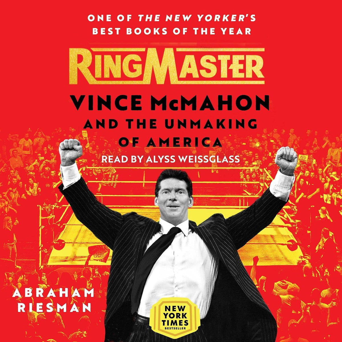 Ringmaster: Vince McMahon and the Unmaking of America