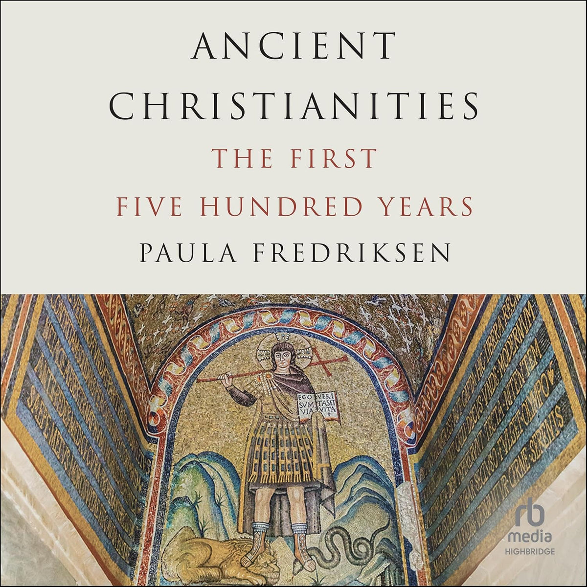 Ancient Christianities: The First Five Hundred Years