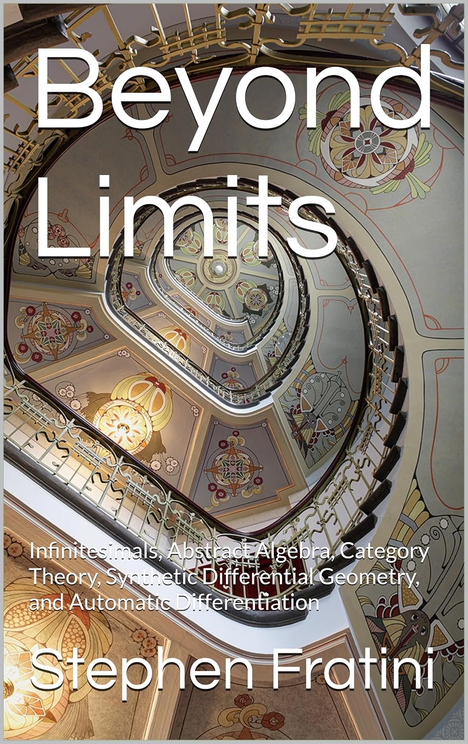Beyond Limits: Infinitesimals, Abstract Algebra, Category Theory, Synthetic Differential Geometry, and Automatic Differentiation
