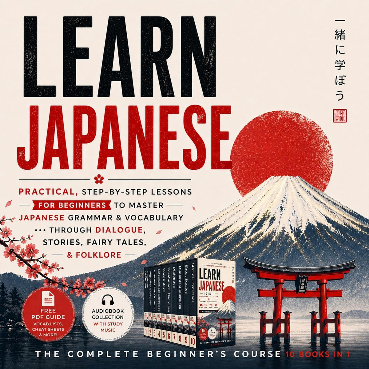 Learn Japanese: The Complete Beginner's Course, 10 Books in 1: Practical, Step-by-Step Lessons for Beginners to Master Japanese Grammar & Vocabulary Through Dialogue, Stories, Fairy Tales, & Folklore
