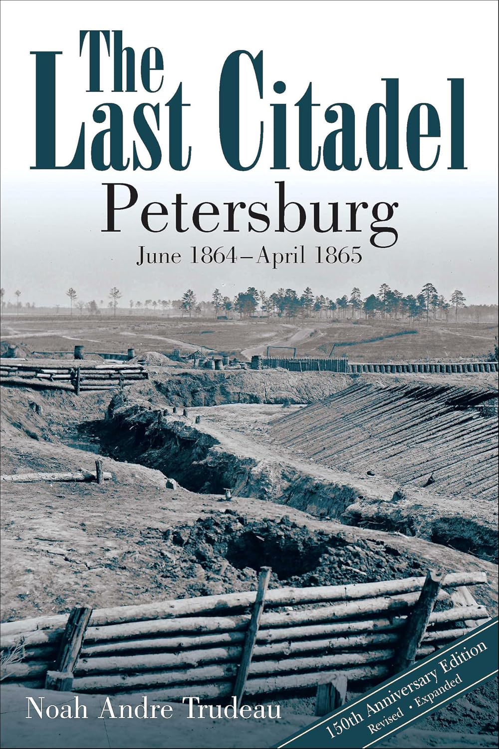 The Last Citadel: Petersburg, June 1864–April 1865