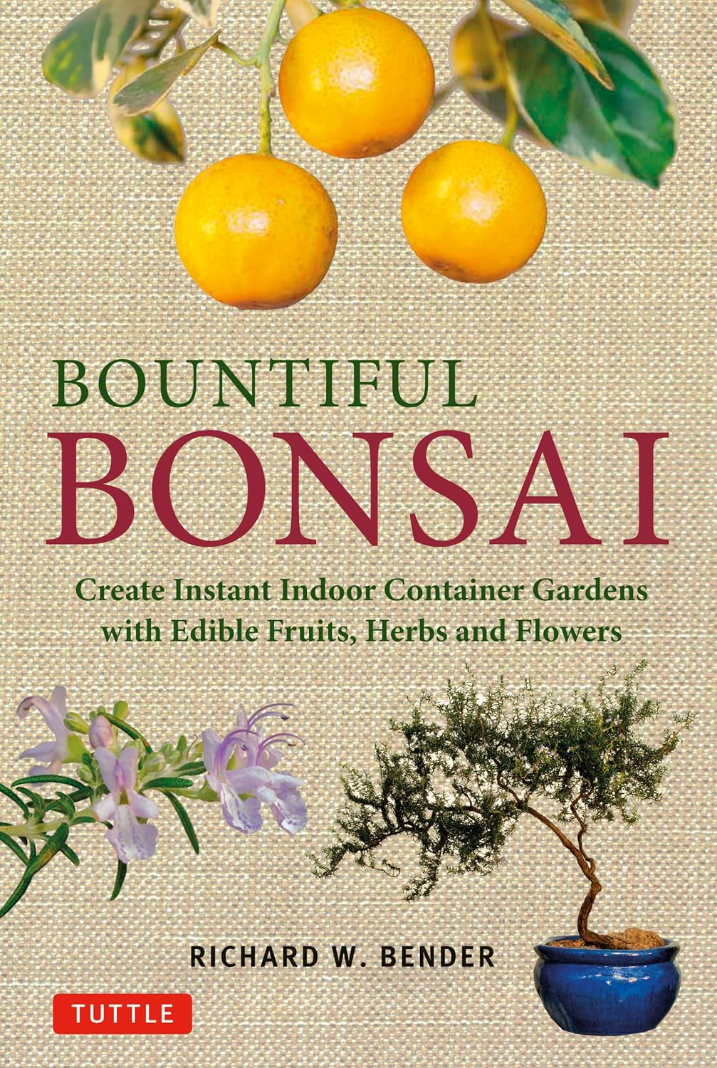 Bountiful Bonsai: Create Instant Indoor Container Gardens with Edible Fruits, Herbs and Flowers (Tuttle Specials)