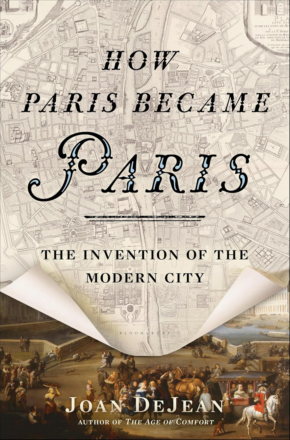 How Paris Became Paris: The Invention of the Modern City (BLOOMSBURY USA)