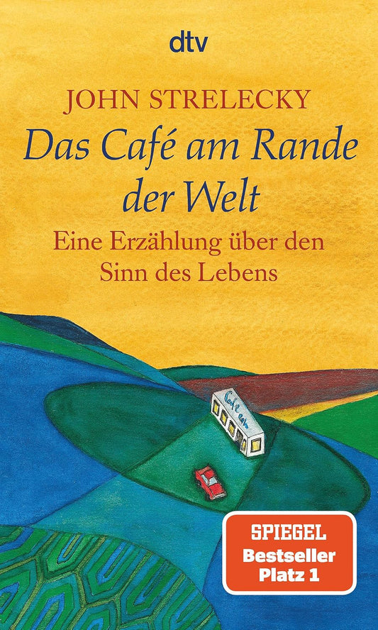 Das Café am Rande der Welt: Eine Erzählung über den Sinn des Lebens | Der Klassiker von Bestsellerautor John Strelecky