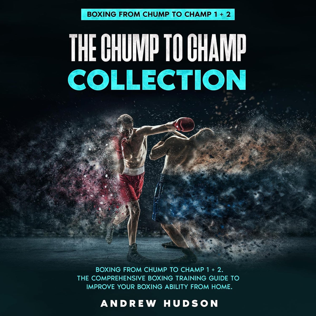 The Chump to Champ Collection: The Chump to Champ Collection: Boxing from Chump to Champ 1 + 2. The Comprehensive Boxing Training Guide to Improve Your Boxing Ability from Home.