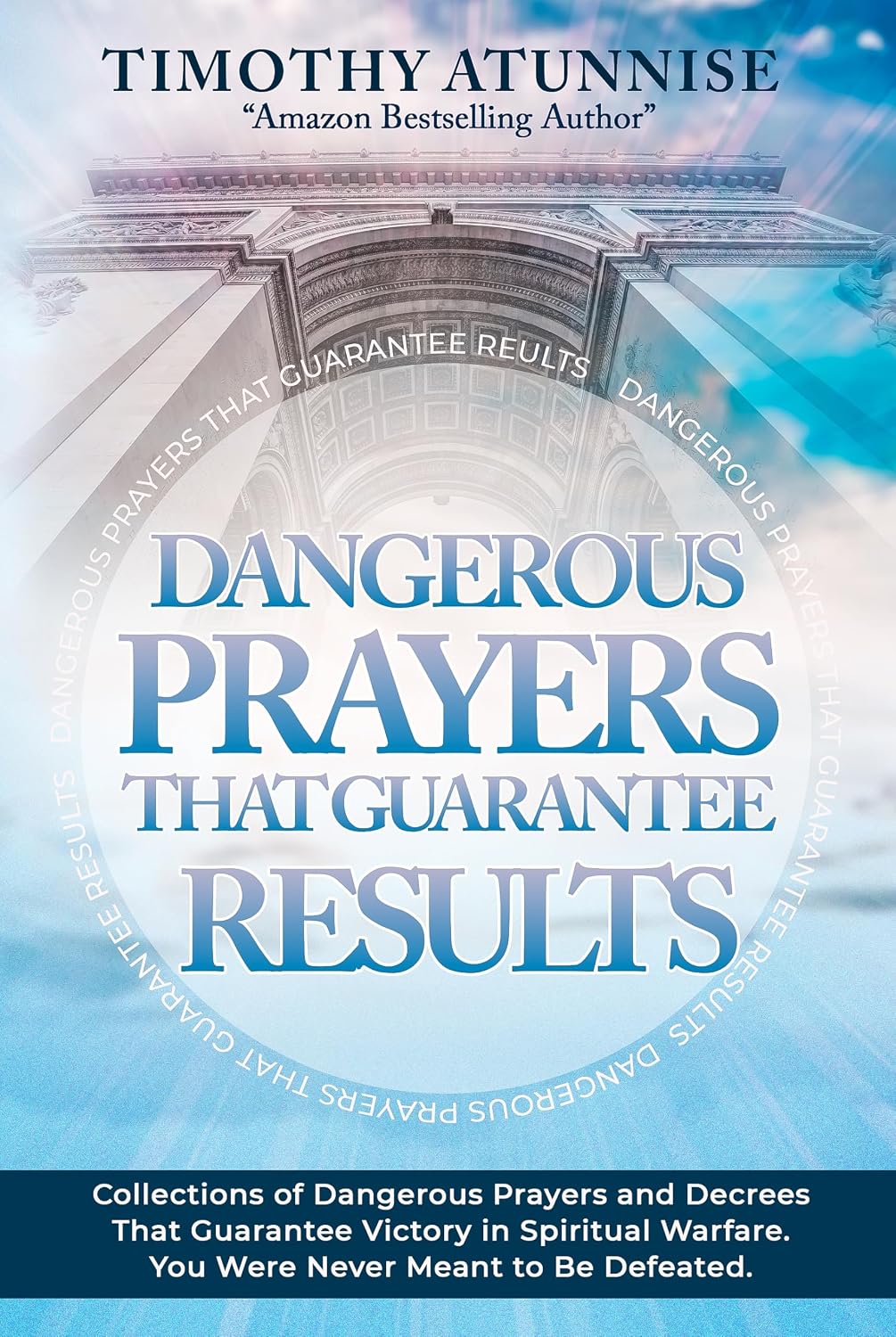 Dangerous Prayers That Guarantee Results: Collections of Dangerous Prayers and Decrees That Guarantee Victory in Spiritual Warfare. You Were Never Meant to Be Defeated