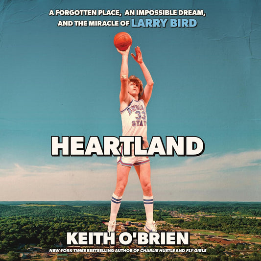 Heartland: A Forgotten Place, an Impossible Dream, and the Miracle of Larry Bird