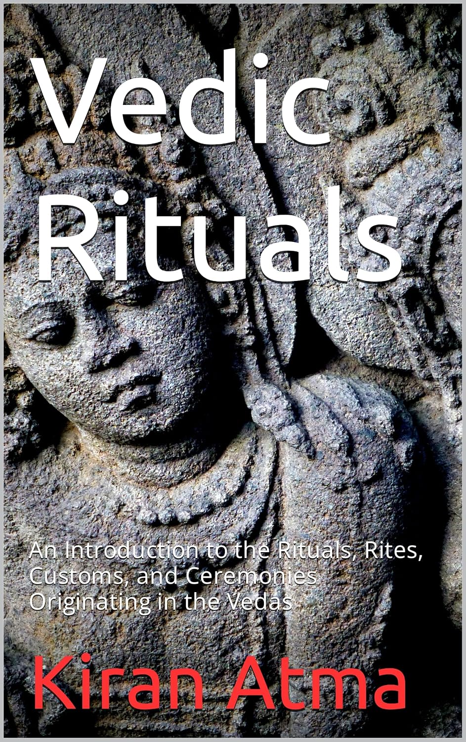 Vedic Rituals: An Introduction to the Rituals, Rites, Customs, and Ceremonies Originating in the Vedas (Unraveling the Hindu Pantheon: Your Essential Guide ... Vedic Texts and Ancient Wisdom Book 30)
