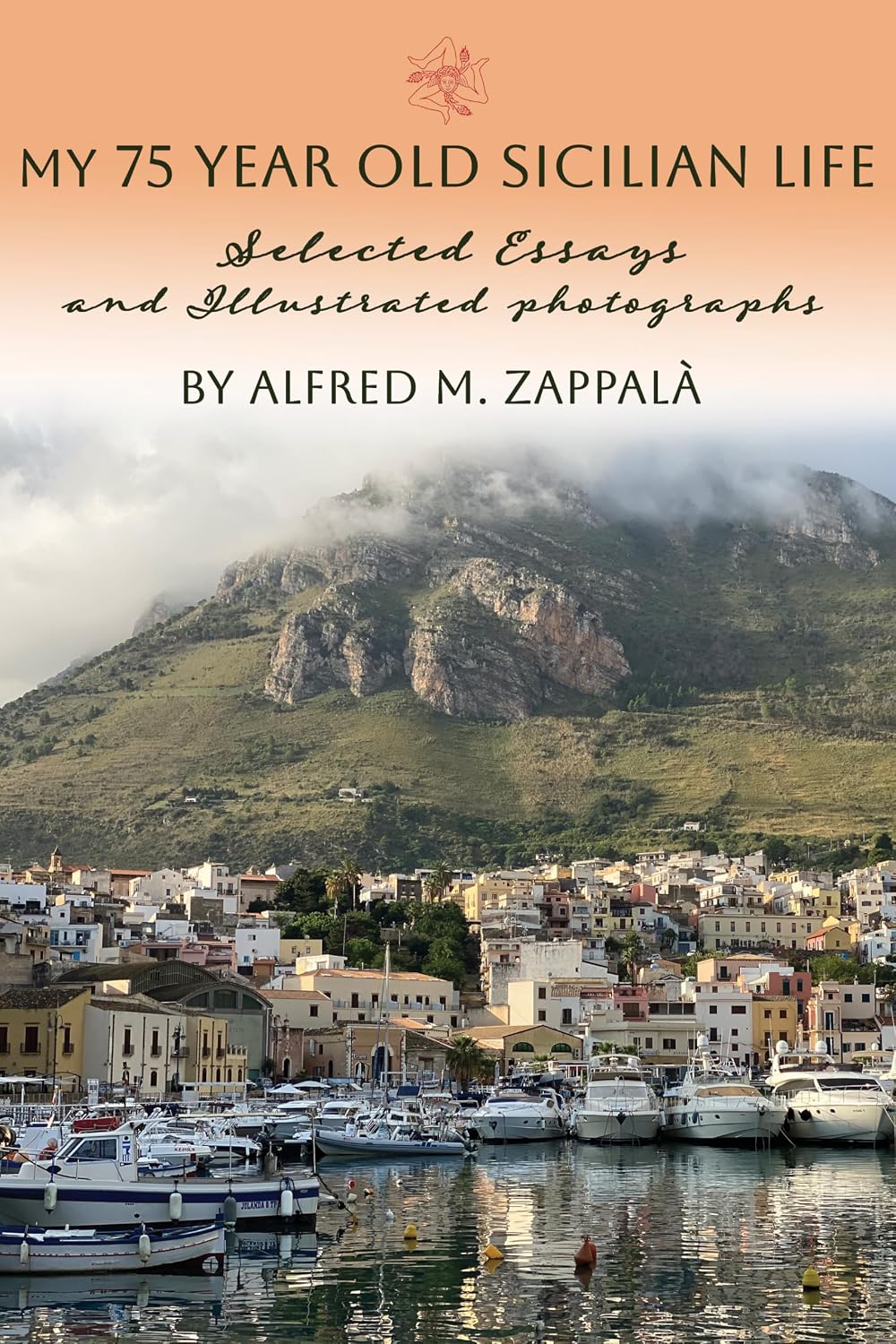 My 75 Year Old Life in Sicily : Selected Essays and Illustrated Photographs