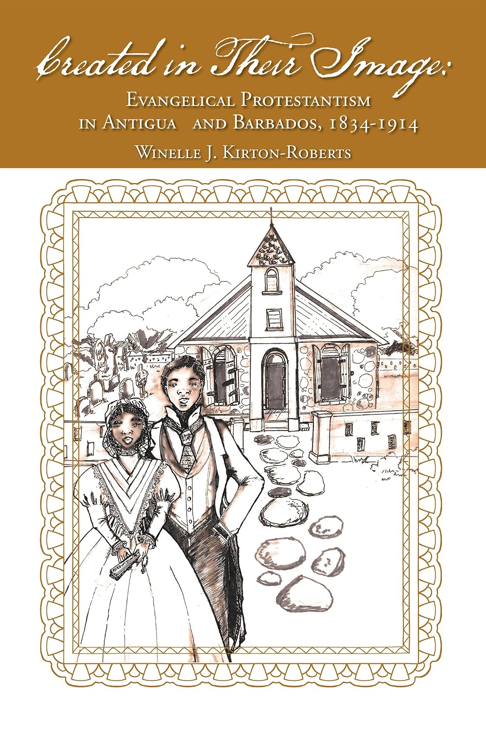 Created in Their Image: Evangelical Protestantism in Antigua and Barbados, 1834-1914