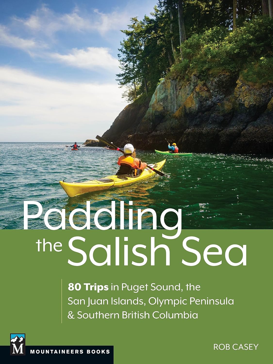 Paddling the Salish Sea: 80 Trips in Puget Sound, the San Juan Islands, Olympic Peninsula & Southern British Columbia