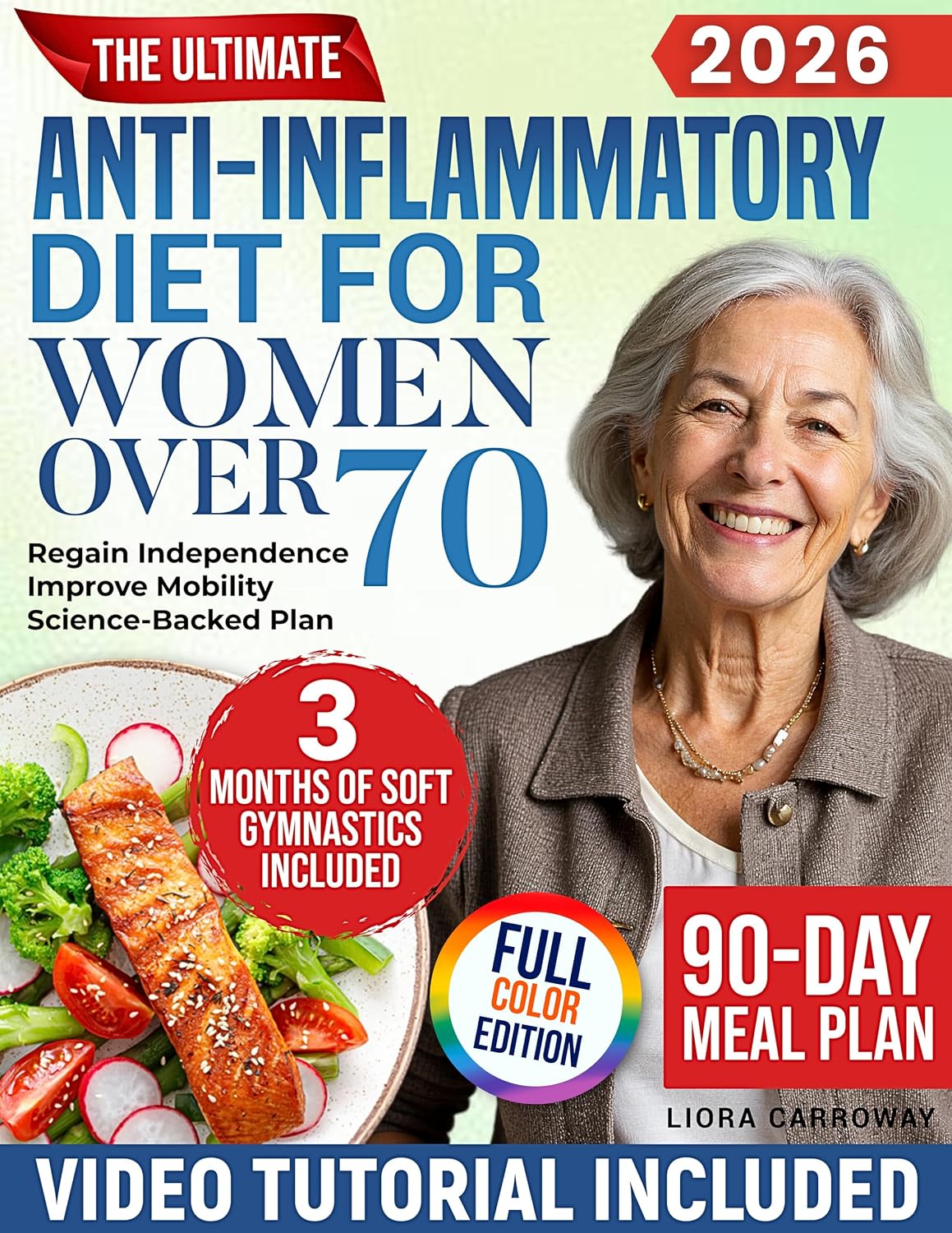 The Ultimate Anti-Inflammatory Diet for Women Over 70: A Simple, Science-Backed 90-Day Plan to Reduce Inflammation, Improve Mobility, and Regain Independence Without Giving Up Your Favorite Foods