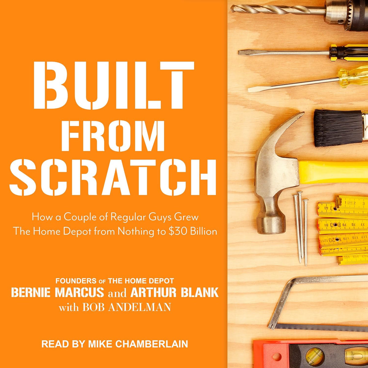 Built from Scratch: How a Couple of Regular Guys Grew The Home Depot from Nothing to $30 Billion
